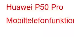 Huawei P50 Pro Mobiltelefonfunktioner