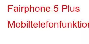 Fairphone 5 Plus Mobiltelefonfunktioner