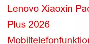 Lenovo Xiaoxin Pad Plus 2026 Mobiltelefonfunktioner