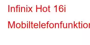 Infinix Hot 16i Mobiltelefonfunktioner