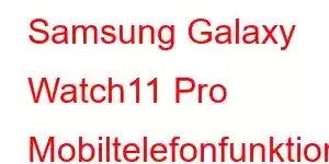 Samsung Galaxy Watch11 Pro Mobiltelefonfunktioner