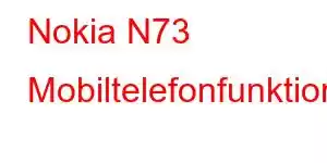 Nokia N73 Mobiltelefonfunktioner