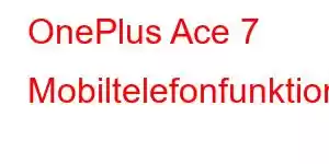 OnePlus Ace 7 Mobiltelefonfunktioner