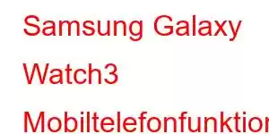 Samsung Galaxy Watch3 Mobiltelefonfunktioner