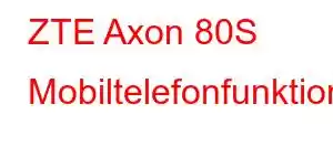 ZTE Axon 80S Mobiltelefonfunktioner