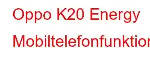 Oppo K20 Energy Mobiltelefonfunktioner