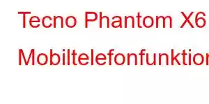 Tecno Phantom X6 Mobiltelefonfunktioner