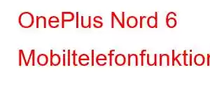 OnePlus Nord 6 Mobiltelefonfunktioner