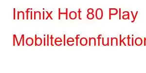 Infinix Hot 80 Play Mobiltelefonfunktioner