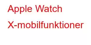 Apple Watch X-mobilfunktioner