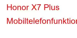 Honor X7 Plus Mobiltelefonfunktioner