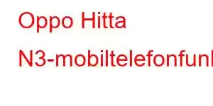 Oppo Hitta N3-mobiltelefonfunktioner