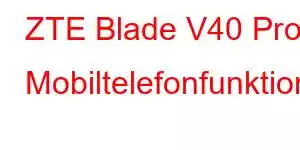 ZTE Blade V40 Pro Mobiltelefonfunktioner