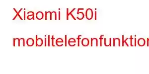 Xiaomi K50i mobiltelefonfunktioner