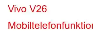 Vivo V26 Mobiltelefonfunktioner