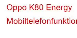 Oppo K80 Energy Mobiltelefonfunktioner