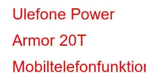 Ulefone Power Armor 20T Mobiltelefonfunktioner