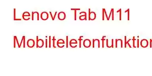 Lenovo Tab M11 Mobiltelefonfunktioner