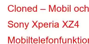 Cloned – Mobil och Sony Xperia XZ4 Mobiltelefonfunktioner