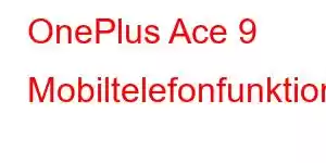 OnePlus Ace 9 Mobiltelefonfunktioner