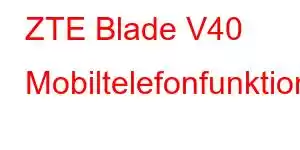 ZTE Blade V40 Mobiltelefonfunktioner