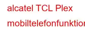 alcatel TCL Plex mobiltelefonfunktioner