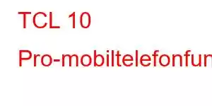 TCL 10 Pro-mobiltelefonfunktioner