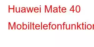 Huawei Mate 40 Mobiltelefonfunktioner