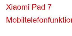 Xiaomi Pad 7 Mobiltelefonfunktioner