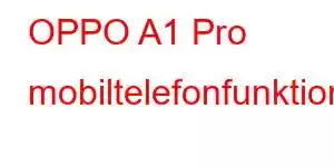 OPPO A1 Pro mobiltelefonfunktioner