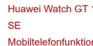 Huawei Watch GT 11 SE Mobiltelefonfunktioner