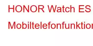 HONOR Watch ES Mobiltelefonfunktioner