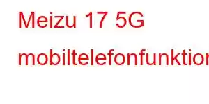 Meizu 17 5G mobiltelefonfunktioner