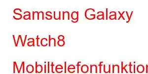 Samsung Galaxy Watch8 Mobiltelefonfunktioner