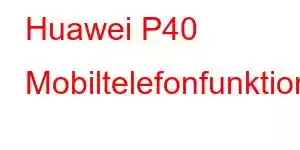 Huawei P40 Mobiltelefonfunktioner