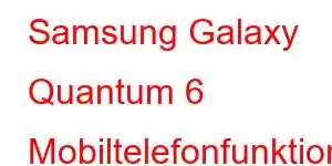 Samsung Galaxy Quantum 6 Mobiltelefonfunktioner