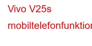 Vivo V25s mobiltelefonfunktioner