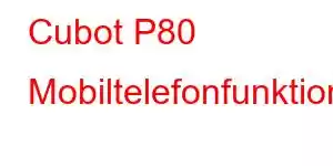 Cubot P80 Mobiltelefonfunktioner