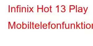 Infinix Hot 13 Play Mobiltelefonfunktioner