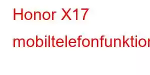 Honor X17 mobiltelefonfunktioner