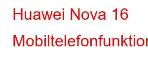 Huawei Nova 16 Mobiltelefonfunktioner