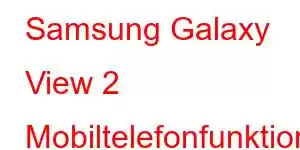 Samsung Galaxy View 2 Mobiltelefonfunktioner