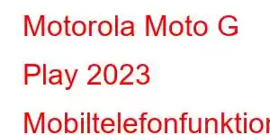 Motorola Moto G Play 2023 Mobiltelefonfunktioner