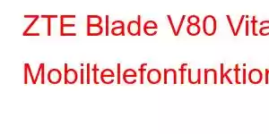 ZTE Blade V80 Vita Mobiltelefonfunktioner