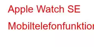 Apple Watch SE Mobiltelefonfunktioner