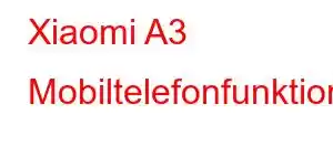 Xiaomi A3 Mobiltelefonfunktioner