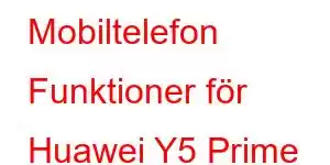 Mobiltelefon Funktioner för Huawei Y5 Prime 2018