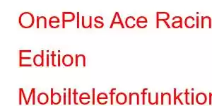 OnePlus Ace Racing Edition Mobiltelefonfunktioner