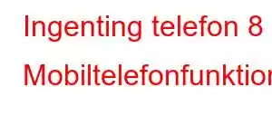 Ingenting telefon 8 Mobiltelefonfunktioner