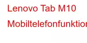 Lenovo Tab M10 Mobiltelefonfunktioner